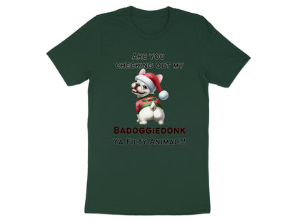 French bulldog in Santa hat and sweater with text "ARE YOU CHECKING OUT MY BADOGGIE DONK YA FILTHY ANIMAL?!"