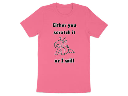 Pink t-shirt with text "Either you scratch it or I will" and a doodle of a dog.