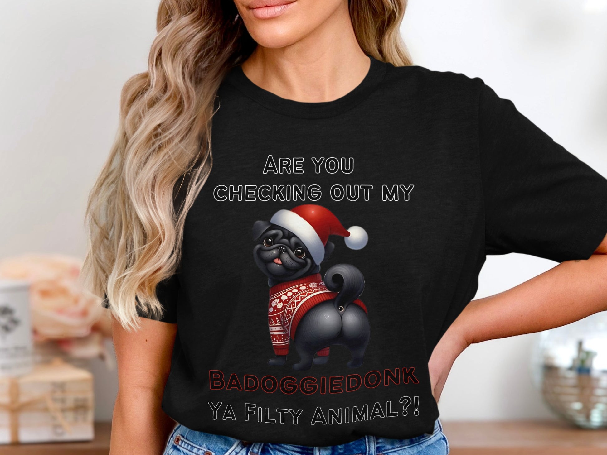 Black t-shirt with pug wearing Santa hat and sweater, text says "Are You Checking Out My BADOGGIEDONK YA FILTY ANIMAL?!"