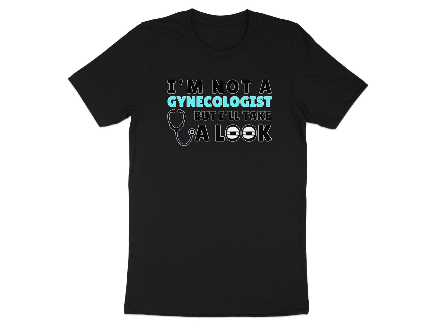 Black t-shirt with text "I'm not a gynecologist but I'll take a look".