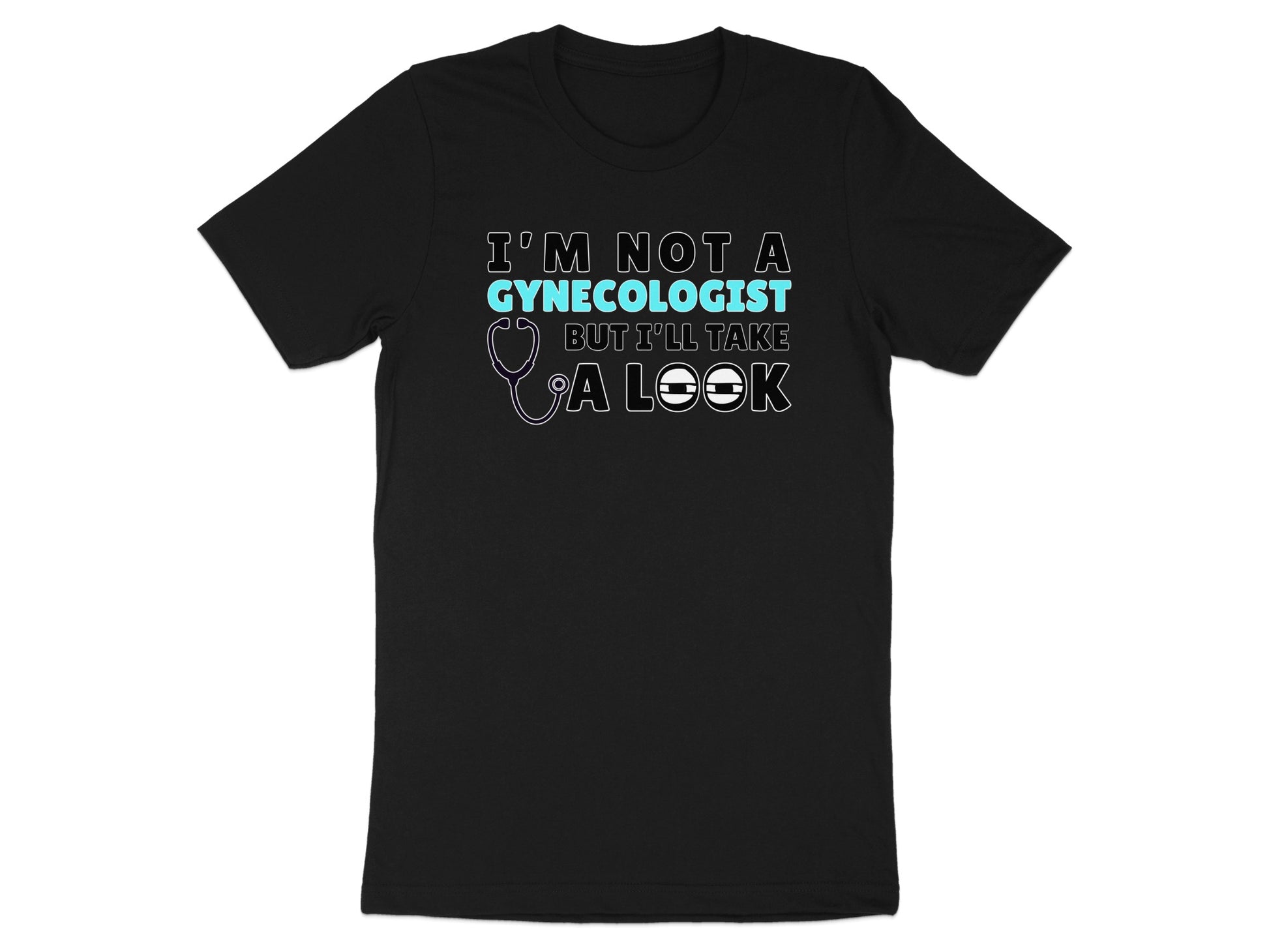 Black t-shirt with text "I'm not a gynecologist but I'll take a look".