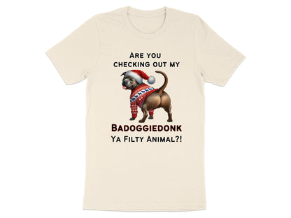 Cream t-shirt with a dog wearing a Santa hat and sweater, text reads: ARE YOU CHECKING OUT MY BADOGGIEDONK YA FILTY ANIMAL?!