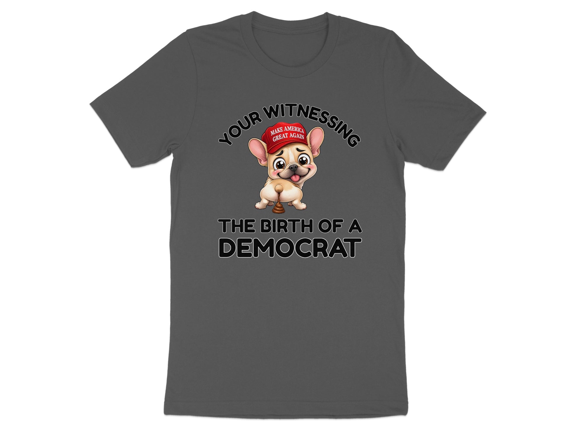 French bulldog wearing MAGA hat with text "Your Witnessing The Birth of a Democrat".