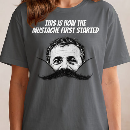 T-shirt with "This is how the mustache first started" and a man's face with a large mustache.