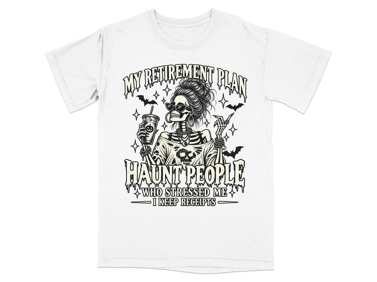 White t-shirt with skeleton graphic and text "My Retirement Plan Haunt People I Keep Receipts".