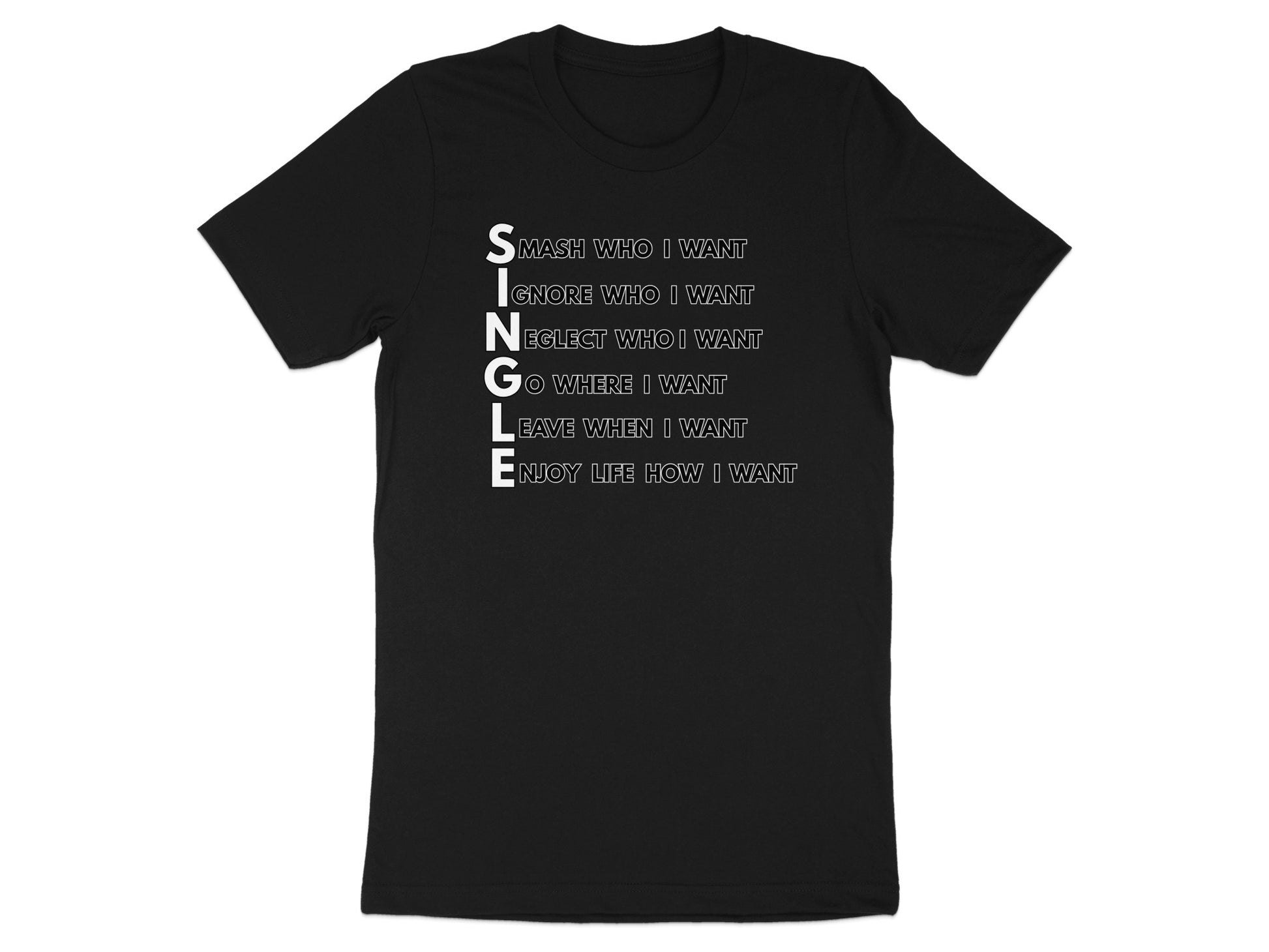 Black t-shirt with white text decoding "SINGLE" as "Smash, Ignore, Neglect, Go, Leave, Enjoy".
