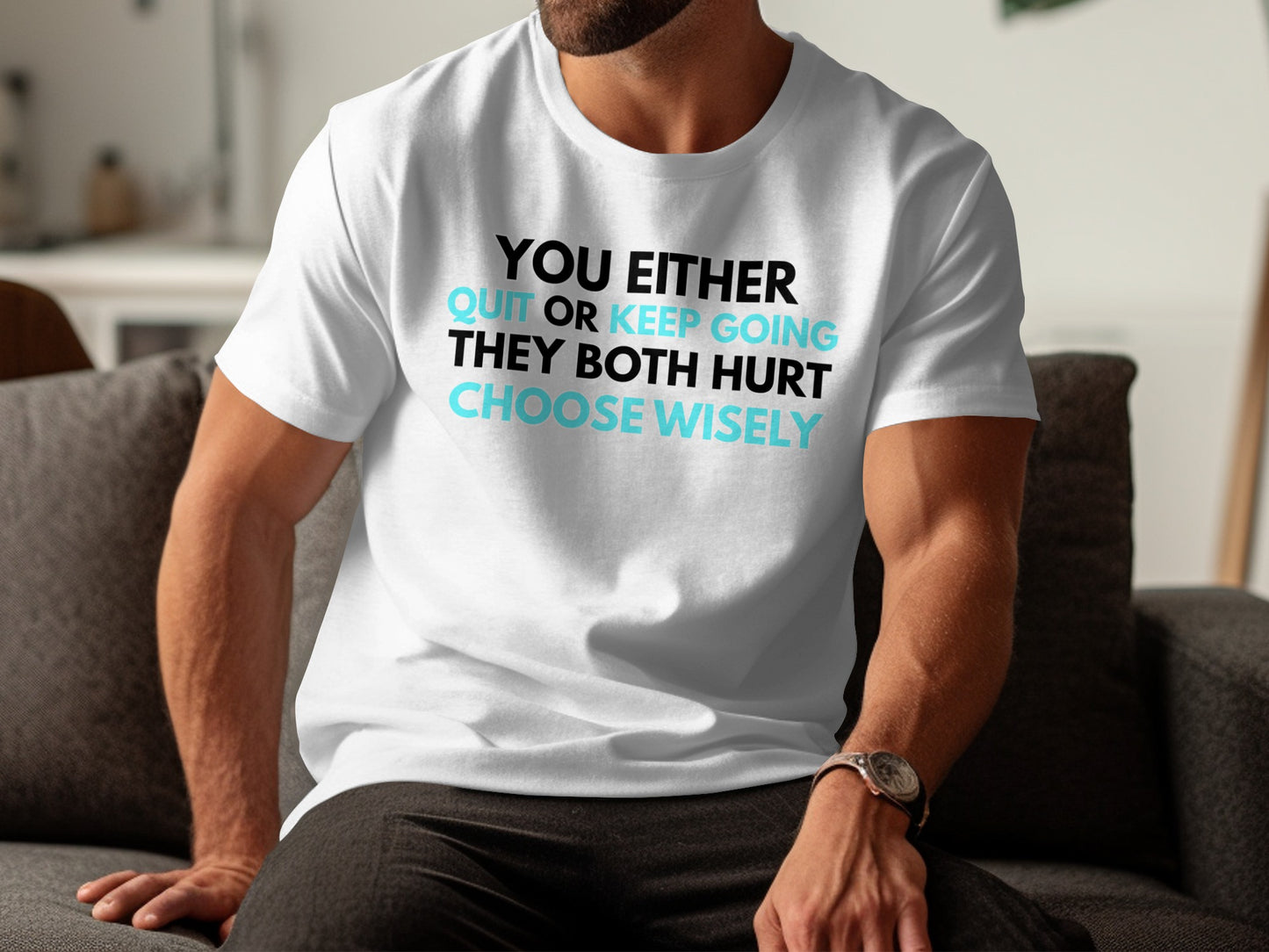 White t-shirt with text: You either quit or keep going choose wisely.