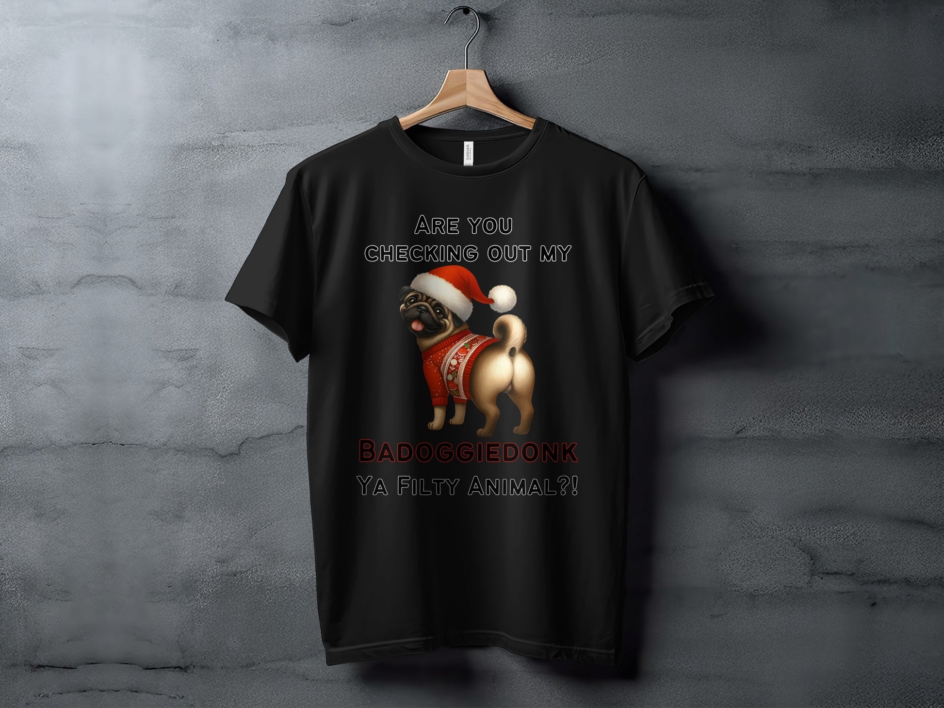 Black t-shirt with a pug wearing a Santa hat and sweater. Text reads "Are you checking out my BADOGGIE DONK YA FILTY ANIMAL?!".