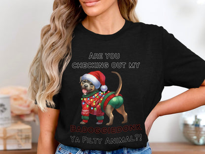 Dog in ugly Christmas sweater and hat, text "ARE YOU CHECKING OUT MY BADOGGIEDONK YA FILTY ANIMAL?!".