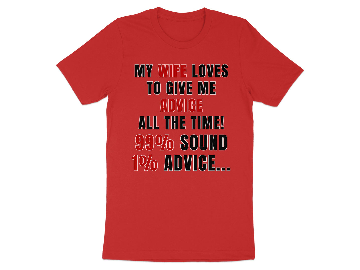 Red t-shirt with text: "My wife loves to give me advice all the time! 99% sound 1% advice..."