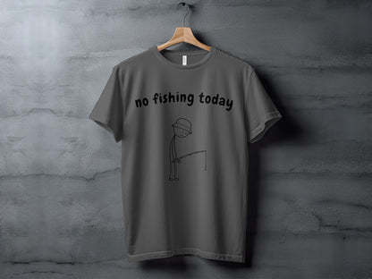 Gray t-shirt with "no fishing today" text and a stick figure fishing.