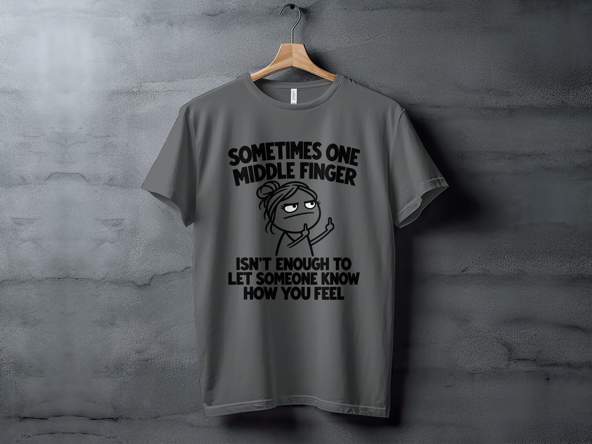 T-shirt with graphic saying "Sometimes one middle finger isn't enough to let someone know how you feel."
