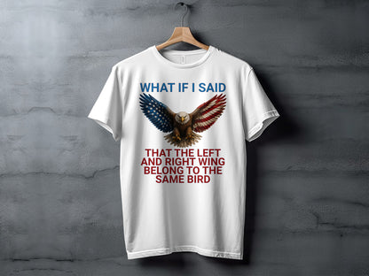 White t-shirt with eagle and text: "What if I said that the left and right wing belong to the same bird".