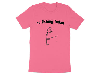 Pink t-shirt with black text "no fishing today" and a sad stick figure fishing.