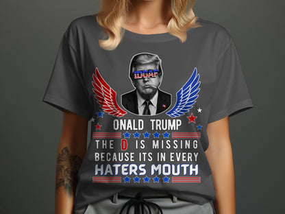 Donald Trump shirt with wings and text: "The D is missing because it's in every haters mouth".