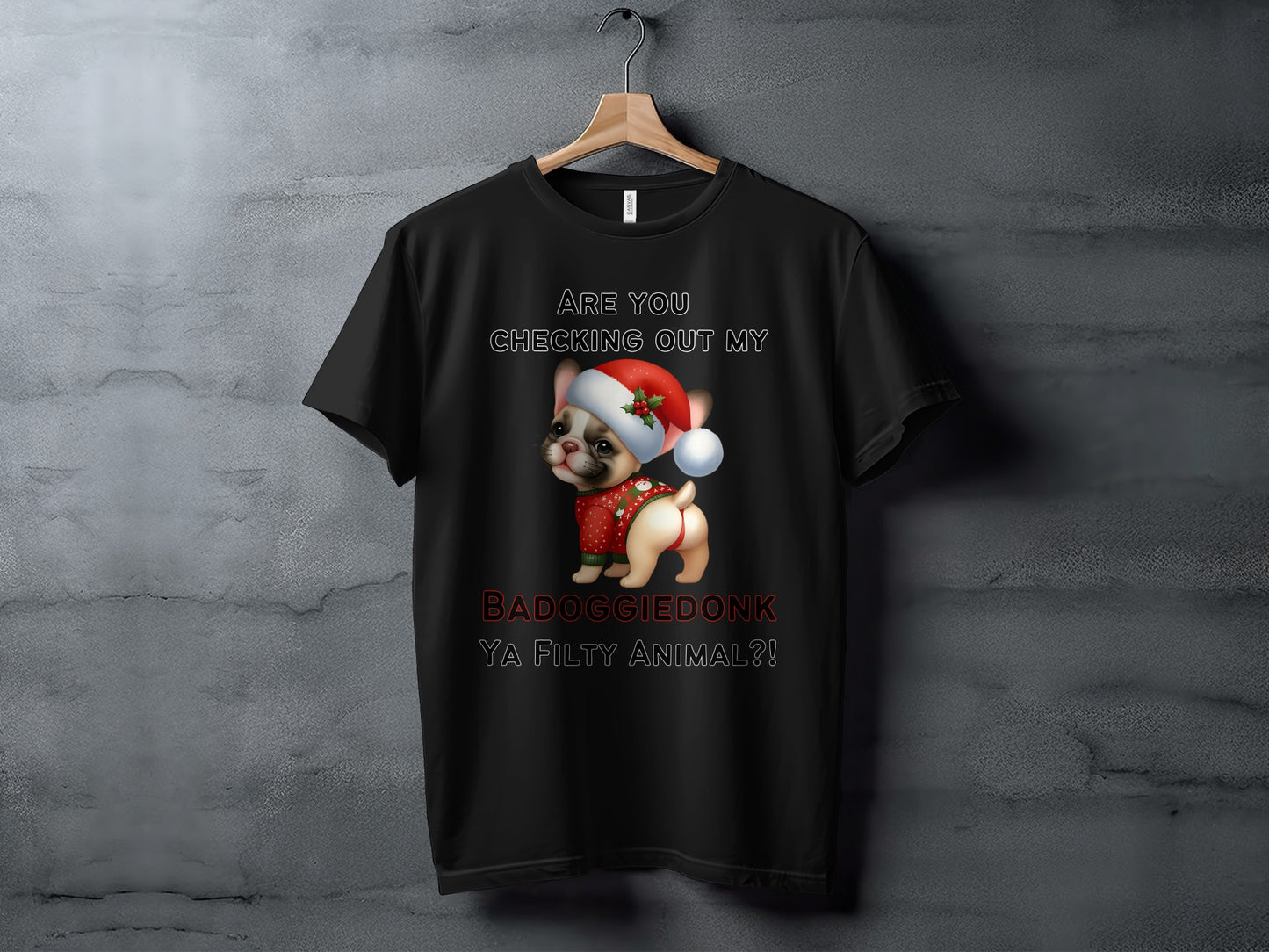 Black t-shirt with French bulldog in Santa hat and text "BADOGGIEDONK YA FILTY ANIMAL?!".