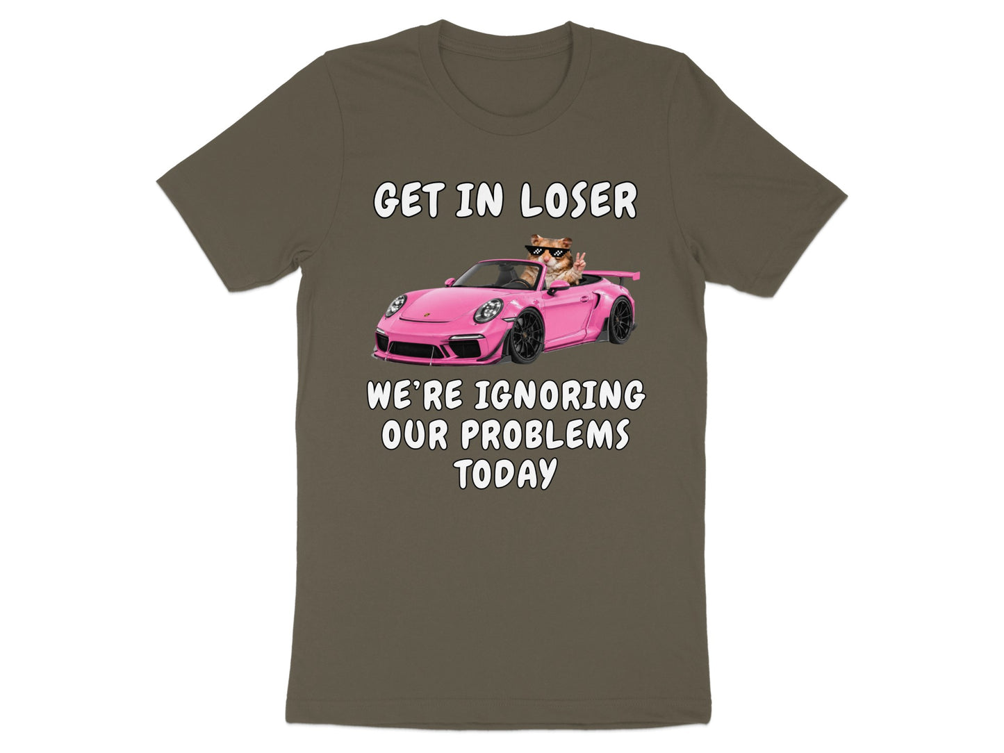 T-shirt graphic with cat driving pink sports car, text "GET IN LOSER WE'RE IGNORING OUR PROBLEMS TODAY".