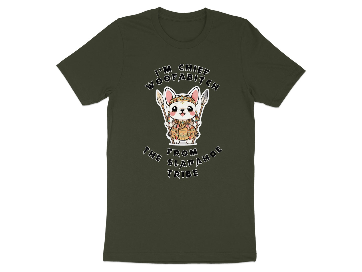 Dark green t-shirt with cartoon dog graphic: "I'm Chief Woofabitch From The Slapahoe Tribe".