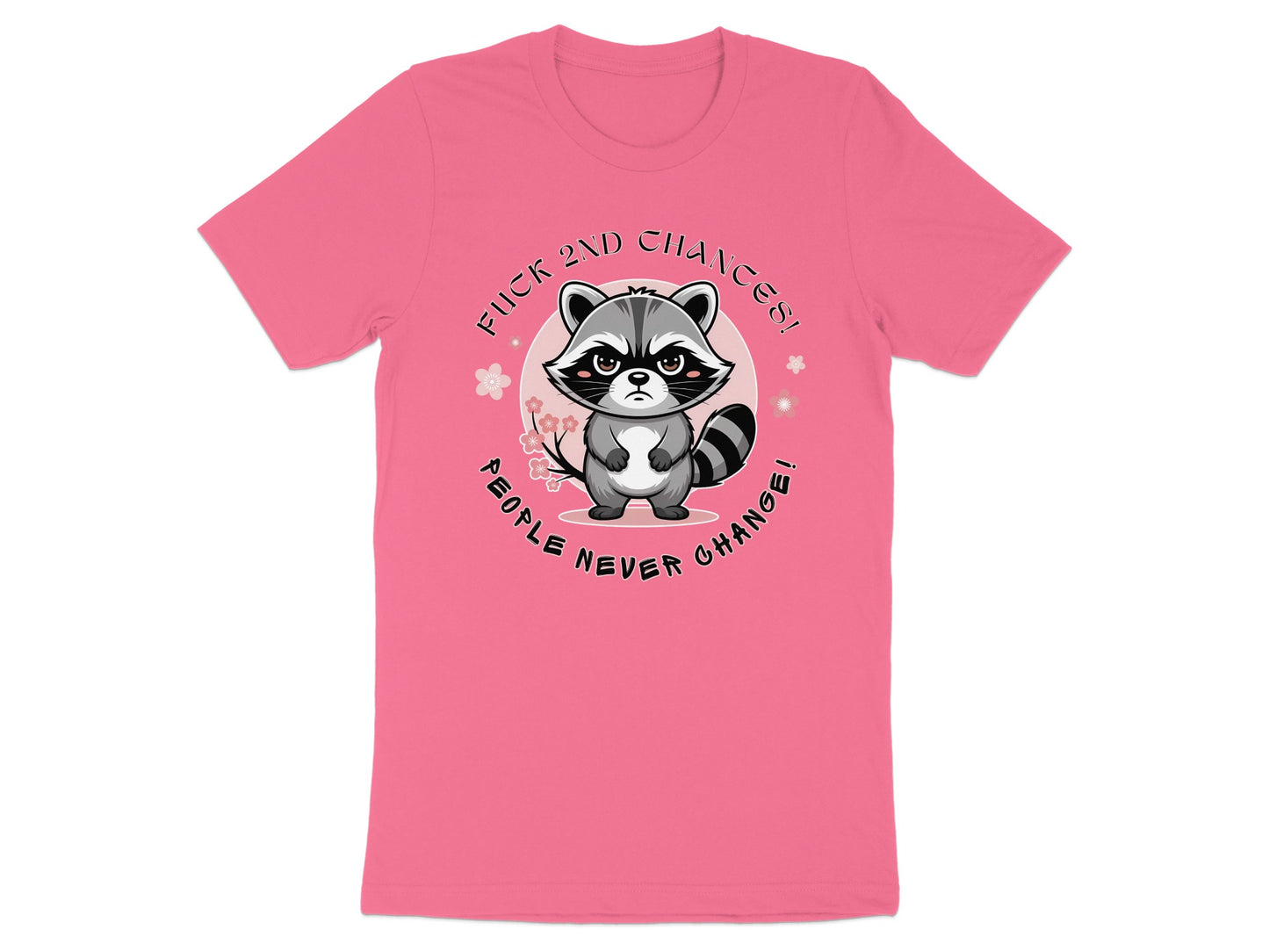 Pink t-shirt with grumpy raccoon graphic and text "Fuck 2nd Chances! People Never Change!".