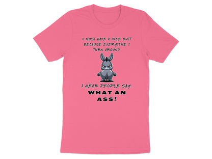 Pink t-shirt with cartoon donkey and text: "I MUST HAVE A NICE BUTT BECAUSE EVERYTIME I TURN AROUND I HEAR PEOPLE SAY: WHAT AN ASS!"