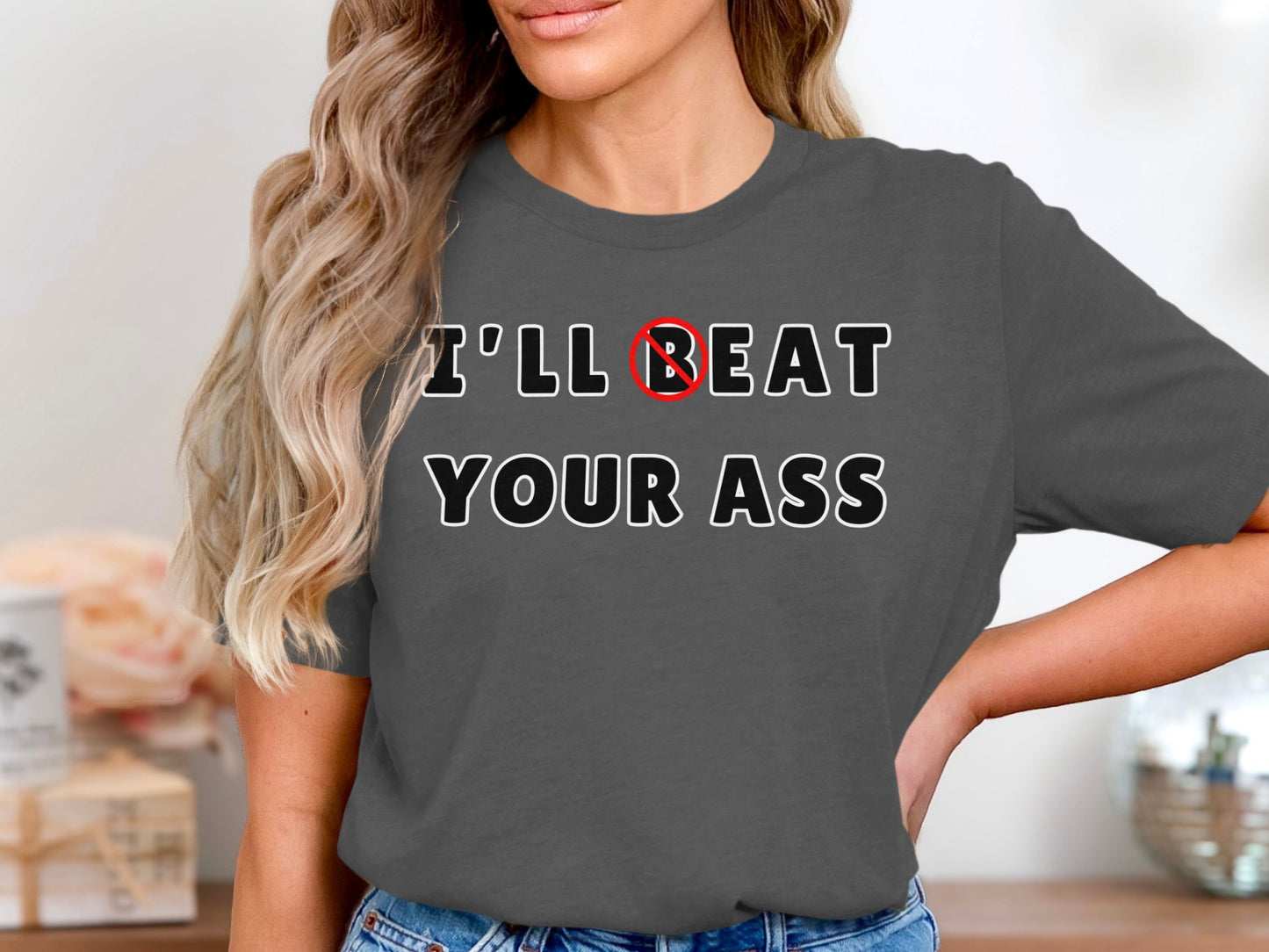 Dark gray t-shirt with white text: "I'LL BEAT YOUR ASS"