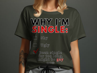 Dark green t-shirt with "WHY I'M SINGLE:" and checklist including "Been single for too long, might be gay now".