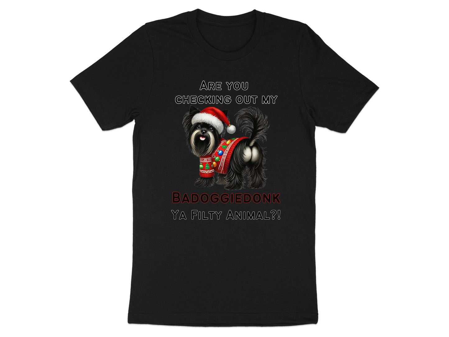 Black t-shirt with text "ARE YOU CHECKING OUT MY BADOGGIEDONK YA FILTY ANIMAL?!" and a dog wearing a Santa hat and sweater.