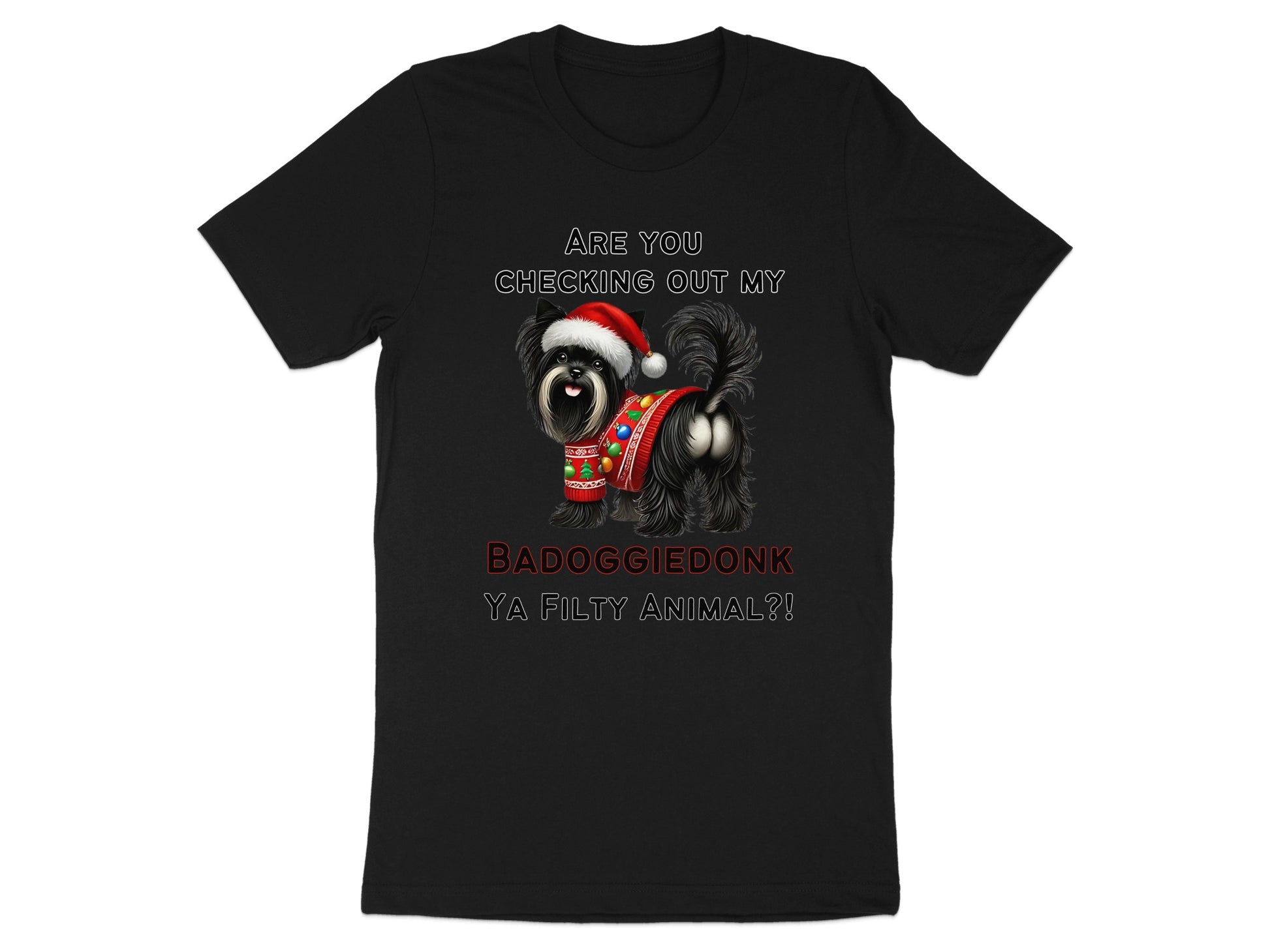 Black t-shirt with text "ARE YOU CHECKING OUT MY BADOGGIEDONK YA FILTY ANIMAL?!" and a dog wearing a Santa hat and sweater.
