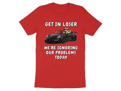 Red t-shirt with cat in convertible and text "GET IN LOSER WE'RE IGNORING OUR PROBLEMS TODAY".