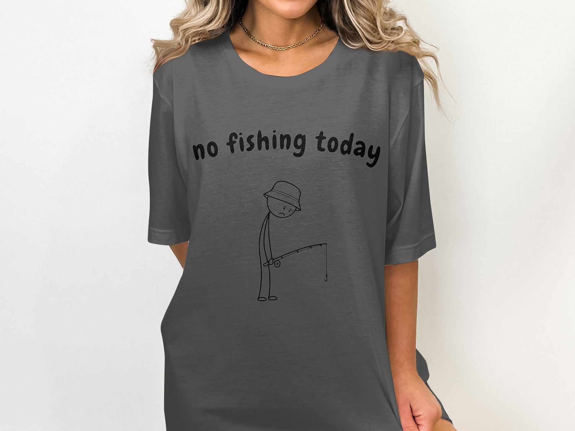 Gray t-shirt with "no fishing today" text and a stick figure fishing.