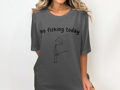 Gray t-shirt with "no fishing today" text and a stick figure fishing.