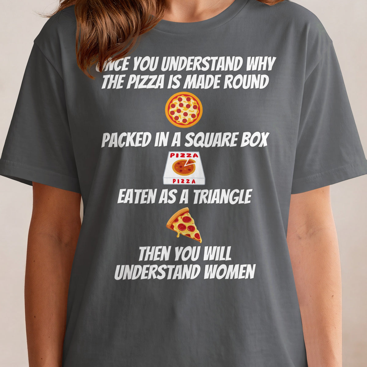 T-shirt with text about pizza's shape, box, and how it's eaten, and understanding women.