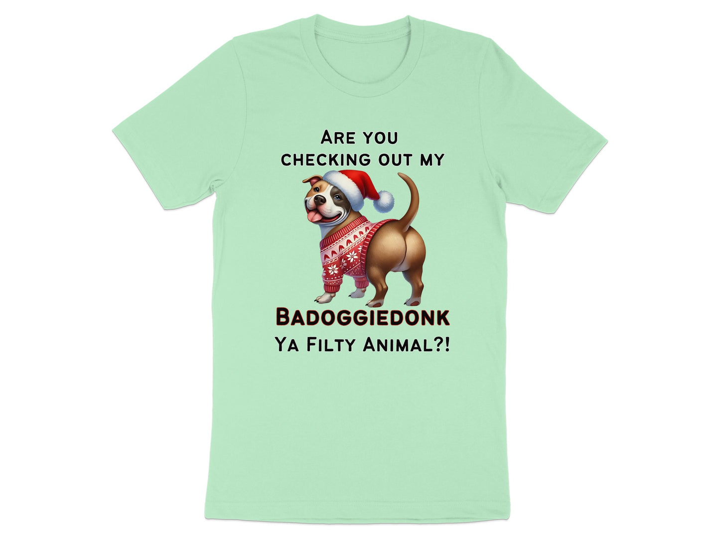 Dog in Santa hat and sweater, text reads: ARE YOU CHECKING OUT MY BADOGGIEDONK YA FILTY ANIMAL?!