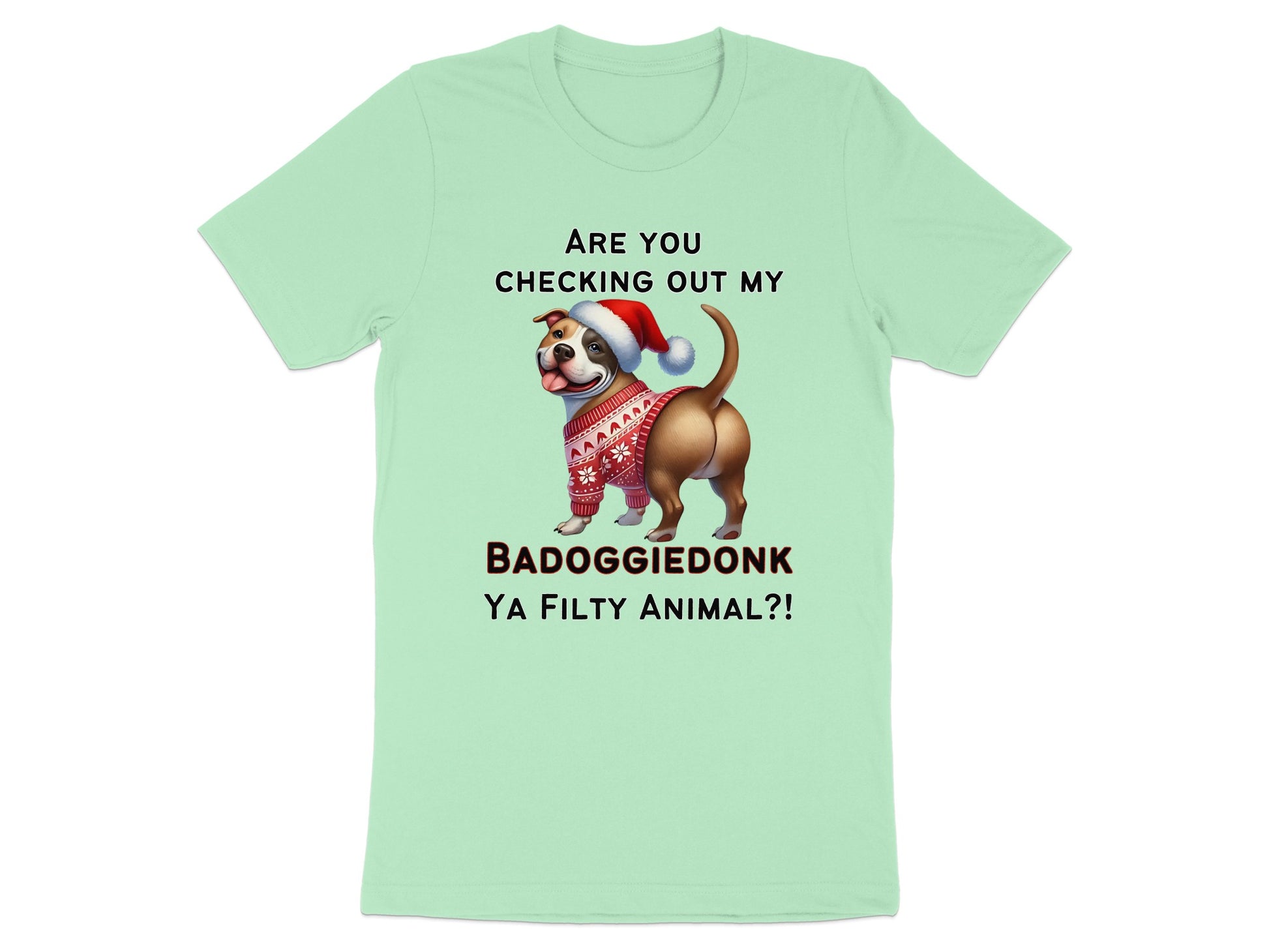 Dog in Santa hat and sweater, text reads: ARE YOU CHECKING OUT MY BADOGGIEDONK YA FILTY ANIMAL?!