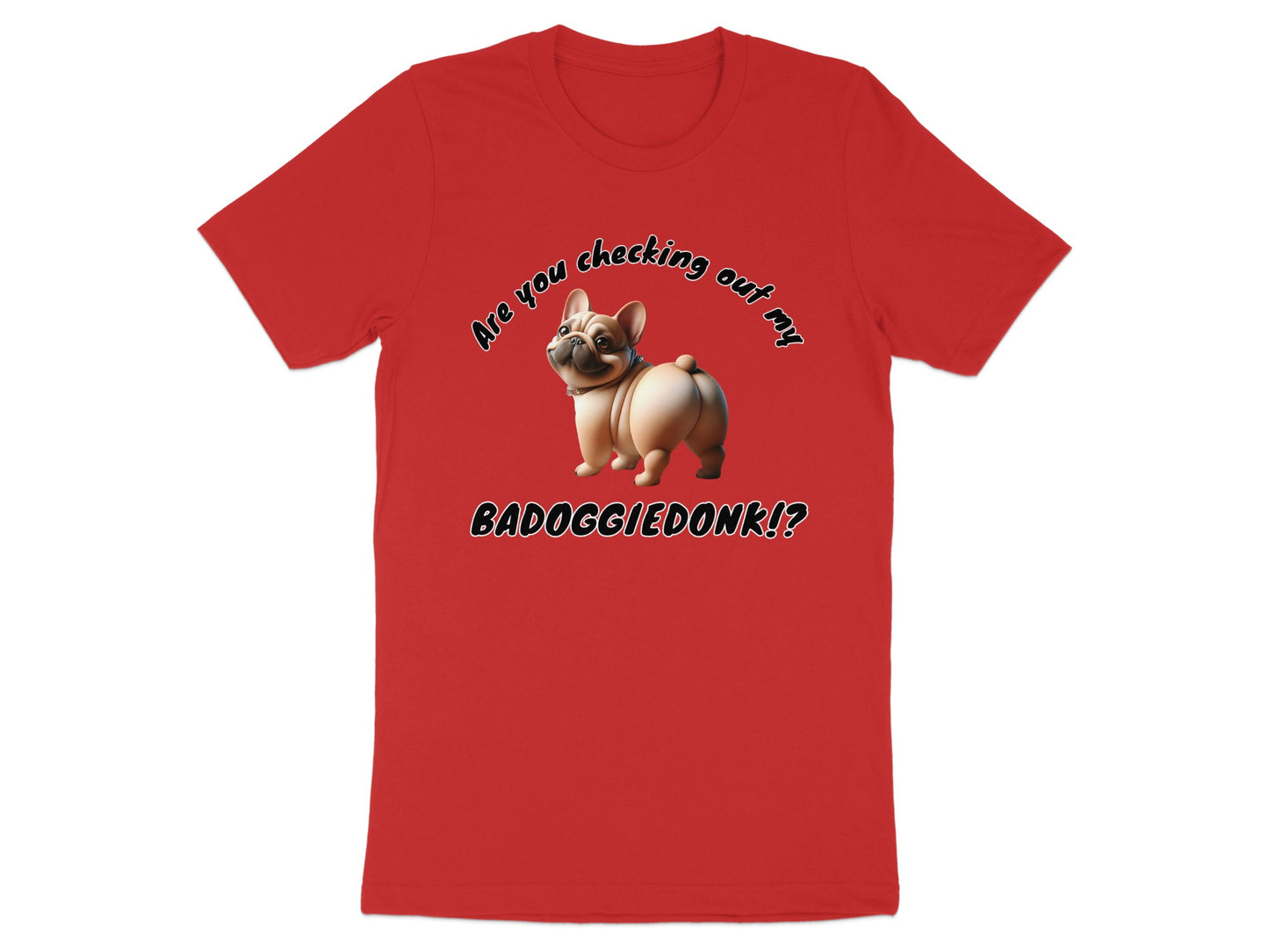 Red t-shirt with a French bulldog and text "Are you checking out my BADOGGIEDONK!?".