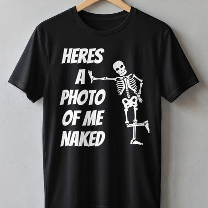 Black t-shirt with white text and skeleton graphic that reads "heres a photo of me naked".