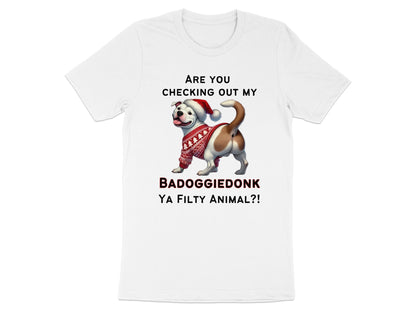 White t-shirt with dog in Santa hat and sweater, "BADOGGIE DONK YA FILTY ANIMAL?!" text.