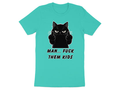 Black cat with middle fingers raised, text MAN... FUCK THEM KIDS.
