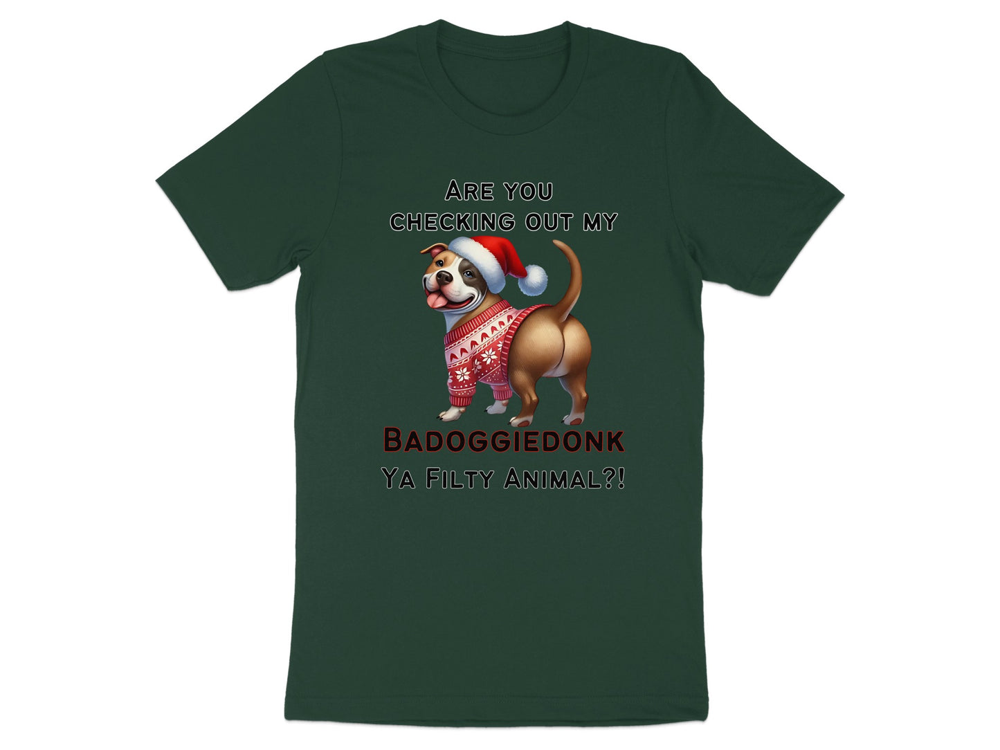 T-shirt with a pit bull wearing a Santa hat and festive sweater, text reads "ARE YOU CHECKING OUT MY BADOGGIEDONK YA FILTY ANIMAL?!"