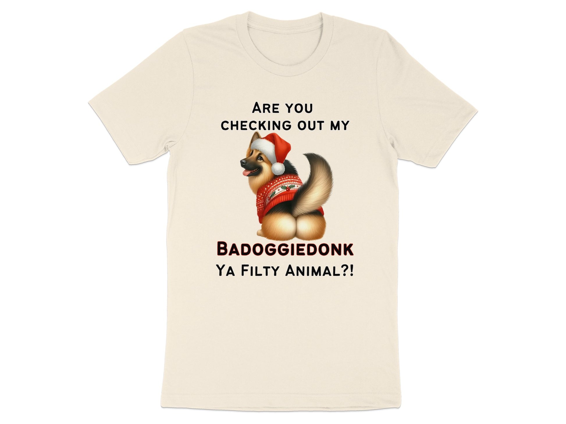 Cream t-shirt with German Shepherd in Santa hat and holiday sweater, text "BADOGGIEDONK YA FILTY ANIMAL?!".