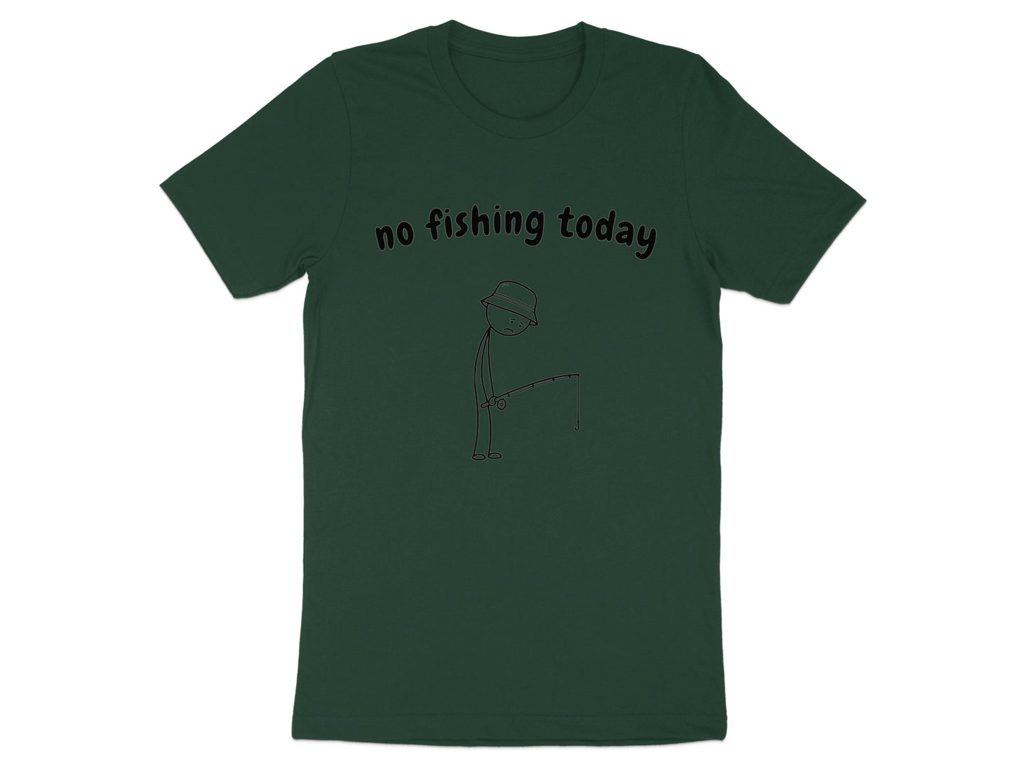 Dark green t-shirt with text "no fishing today" and a stick figure fishing.