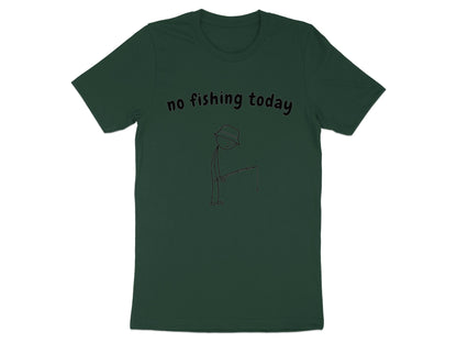 Dark green t-shirt with text "no fishing today" and a stick figure fishing.