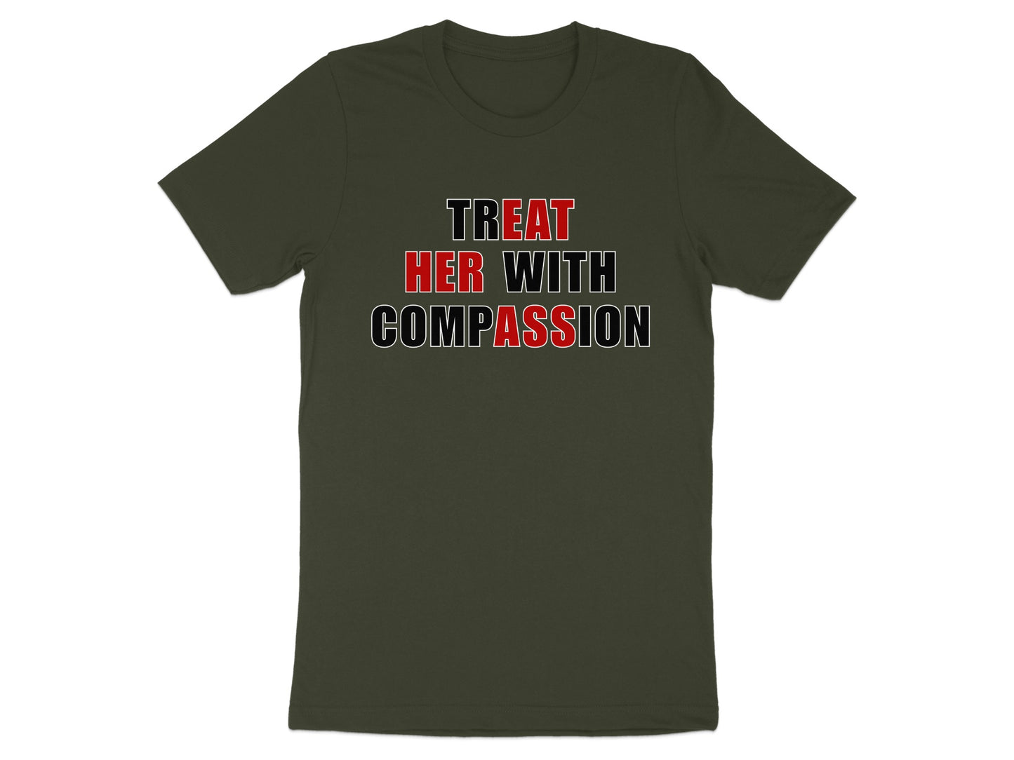 Dark green t-shirt with the text "TREAT HER WITH COMPASSION".