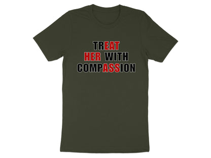 Dark green t-shirt with the text "TREAT HER WITH COMPASSION".