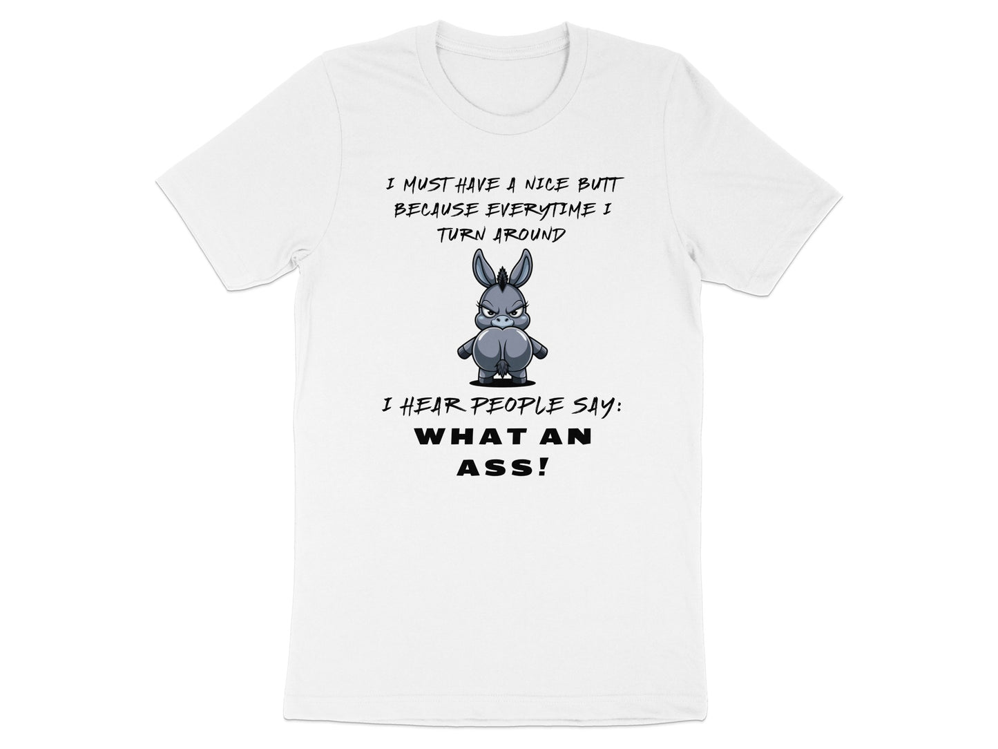 White t-shirt with cartoon donkey and text: "I MUST HAVE A NICE BUTT BECAUSE EVERYTIME I TURN AROUND"