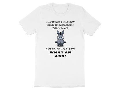 White t-shirt with cartoon donkey and text: "I MUST HAVE A NICE BUTT BECAUSE EVERYTIME I TURN AROUND"