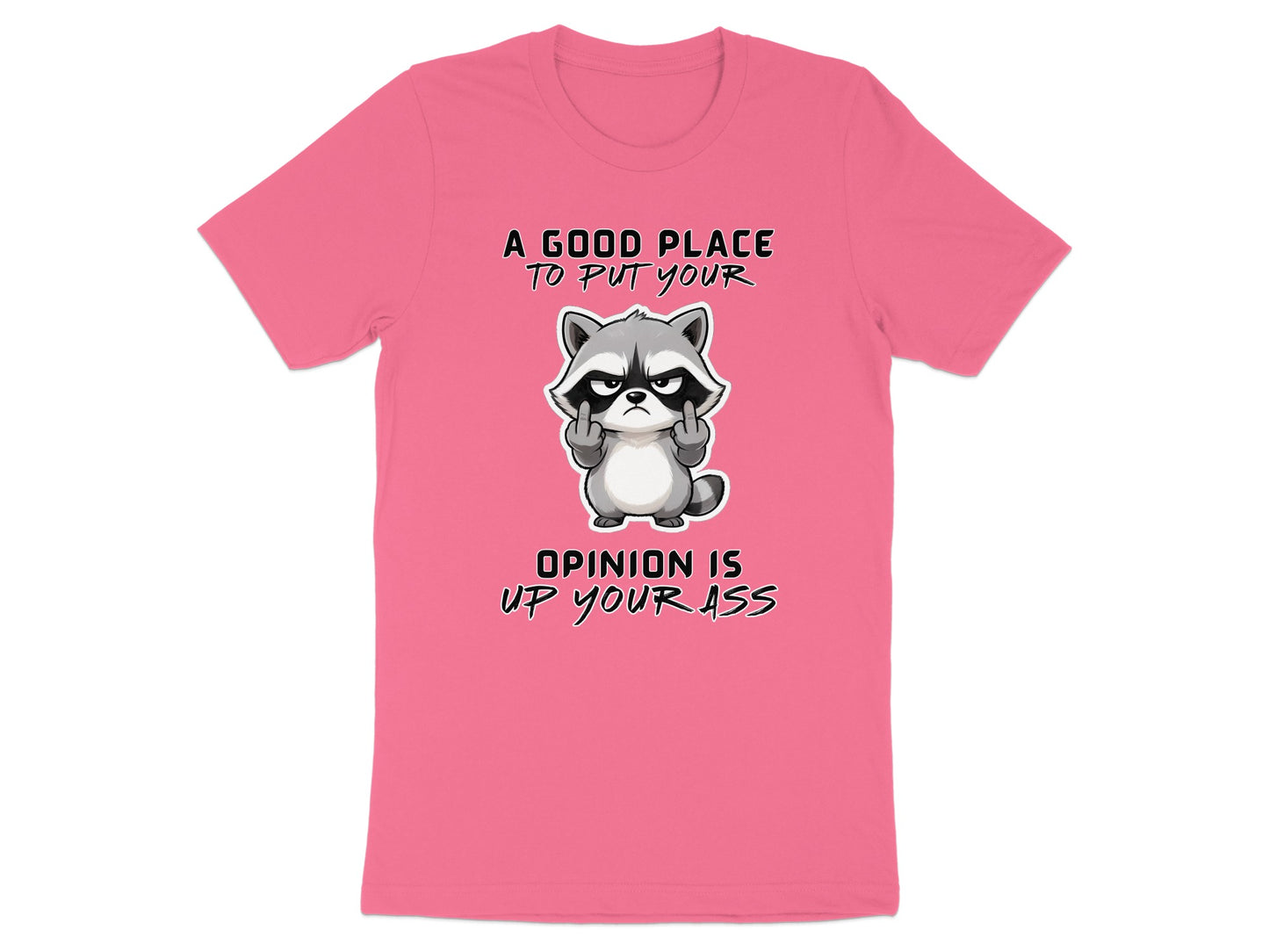Pink t-shirt with raccoon giving middle fingers and text "A good place to put your opinion is up your ass".
