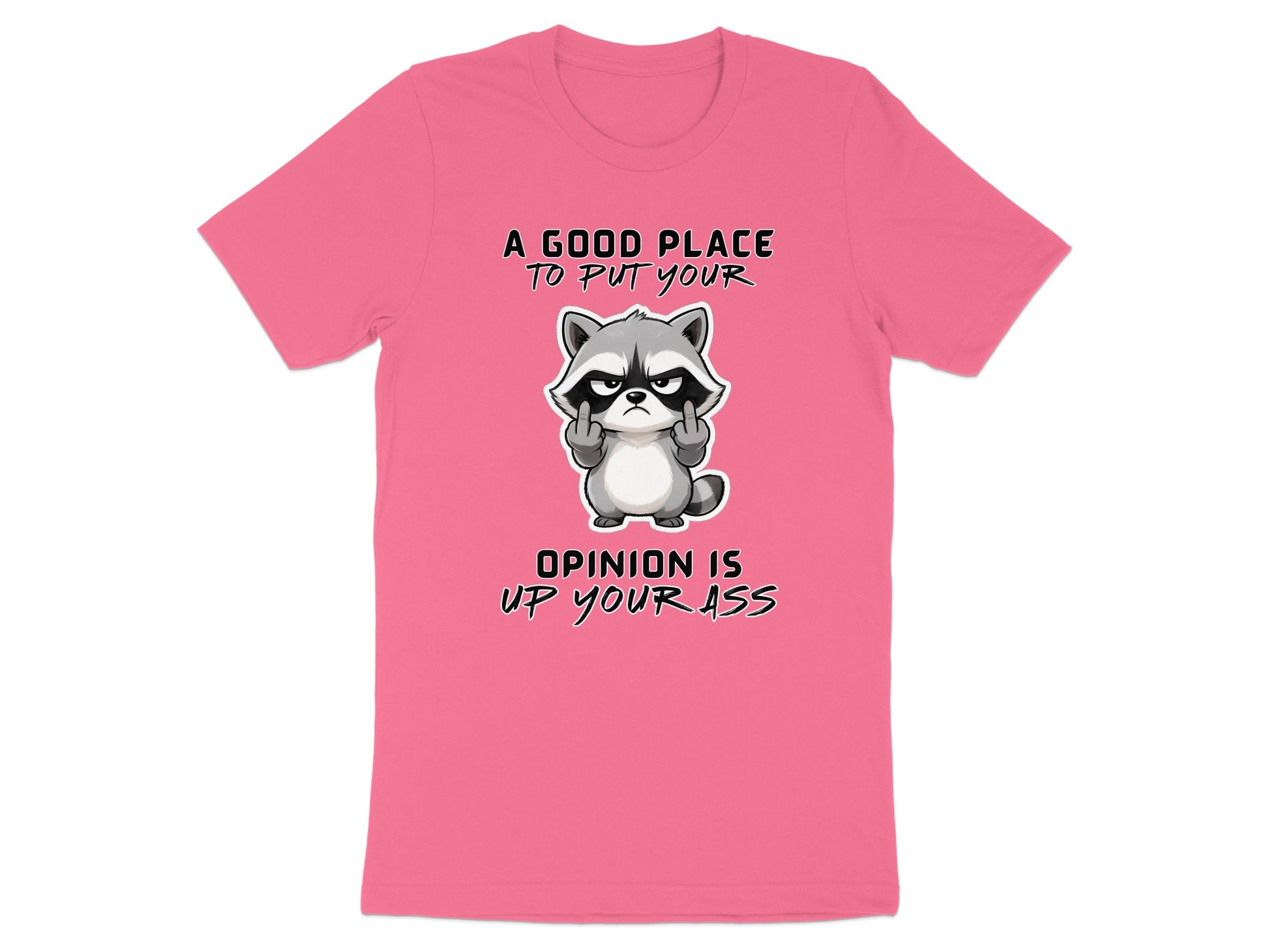 Pink t-shirt with raccoon giving middle fingers and text "A good place to put your opinion is up your ass".