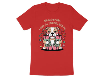 Cartoon dog holding dynamite sticks with text "Die Alone? Nah, I think I'll take you with me."
