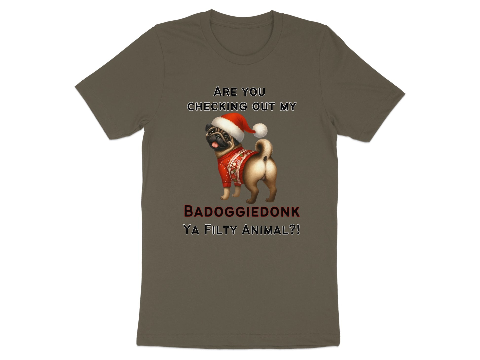 T-shirt with a pug wearing a Santa hat and text "ARE YOU CHECKING OUT MY BADOGGIEDONK YA FILTY ANIMAL?!"